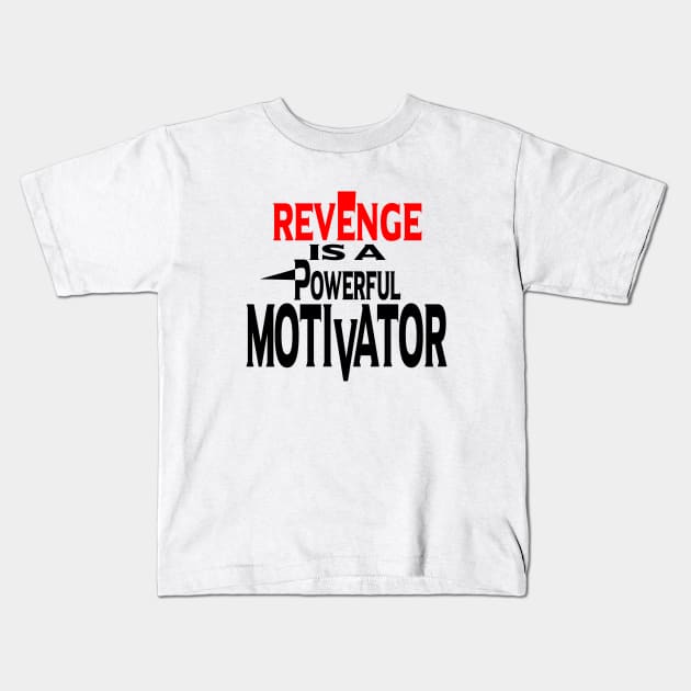 Revenge is a Powerful Motivator Kids T-Shirt by Prime Quality Designs